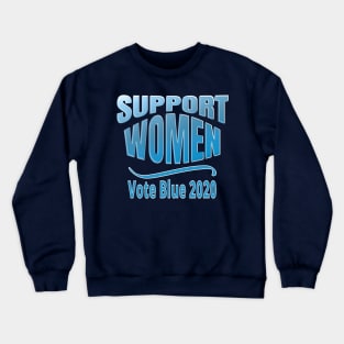 SUPPORT WOMEN: Vote Blue 2020 Pro-Feminist Crewneck Sweatshirt